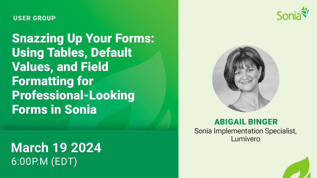 Sonia User Group: Snazzing Up Your Forms — Using Tables, Default Values, and Field Formatting for Professional-Looking Forms in Sonia